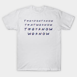 They Don't Know That We Know T-Shirt